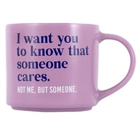 Splosh Cheeky Mug - I Want You To Know That Someone Cares. Not Me, But Someone.