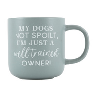 Splosh Pet Lovers - My Dog's Not Spoilt, I'm Just A Well Trained Owner Mug